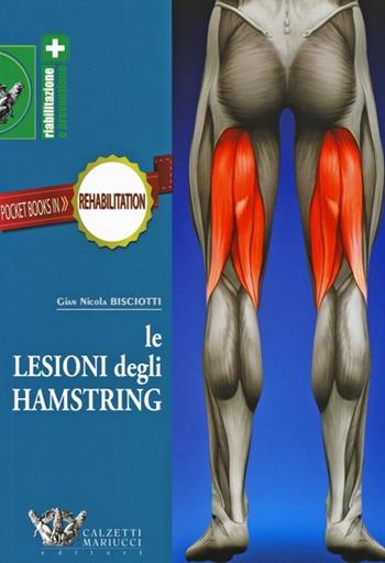 Le lesioni degli hamstring. Ediz. illustrata - Gian Nicola Bisciotti - Libro Calzetti Mariucci 2013, Riabilitazione e prevenzione | Libraccio.it