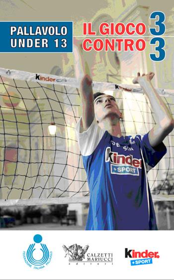 Pallavolo under 13. Il gioco 3 contro 3. Ediz. illustrata - Mario Barbiero, Mauro Berruto - Libro Calzetti Mariucci 2013 | Libraccio.it