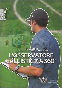 L' osservatore calcistico a 360° - Marco Borri, Christian Androvich - Libro Calzetti Mariucci 2014, Football | Libraccio.it