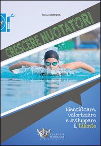 Crescere nuotatori. Identificare, valorizzare e sviluppare il talento - Michael Brooks - Libro Calzetti Mariucci 2014, Nuoto collection | Libraccio.it