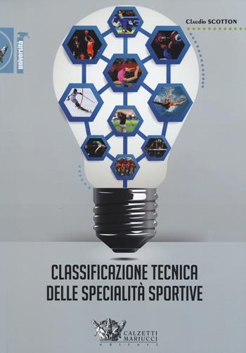 Classificazione tecnica delle specialità sportive - Claudio Scotton - Libro Calzetti Mariucci 2015, Università | Libraccio.it
