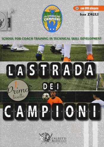 La strada dei campioni. School for coach training in technical skill development. Primo livello. Con CD-ROM - Ivan Zauli - Libro Calzetti Mariucci 2015, Football | Libraccio.it