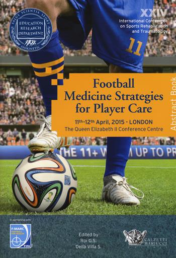 Football medicine strategies for player care. In partnership with FIFA F-Marc football for health. 24th International conference on sports rehabilitation...  - Libro Calzetti Mariucci 2015 | Libraccio.it