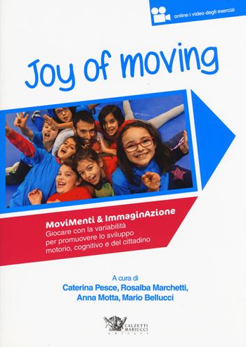 Joy of moving. Movimenti & immaginazione. Giocare con la variabilità per promuovere lo sviluppo motorio, cognitivo e del cittadino.  - Libro Calzetti Mariucci 2015 | Libraccio.it