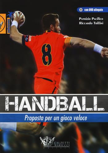 Handball. Proposta per un gioco veloce. Con DVD - Patrizio Pacifico, Riccardo Trillini - Libro Calzetti Mariucci 2015, Pallamano | Libraccio.it