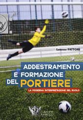 Addestramento e formazione del portiere. La moderna interpretazione del ruolo. Con DVD