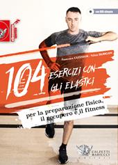 104 esercizi con gli elastici. Per la preparazione fisica, il recupero e il fitness. Con DVD