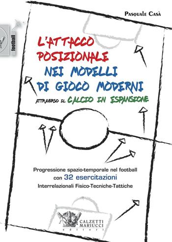 L' attacco posizionale nei modelli di gioco moderni attraverso il calcio in espansione - Pasquale Casà - Libro Calzetti Mariucci 2016, Calcio | Libraccio.it