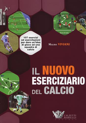 Il nuovo eserciziario del calcio. 107 esercizi ed esercitazioni per dare un'idea di gioco ad una squadra di calcio. Ediz. illustrata - Mauro Viviani - Libro Calzetti Mariucci 2015, Football | Libraccio.it