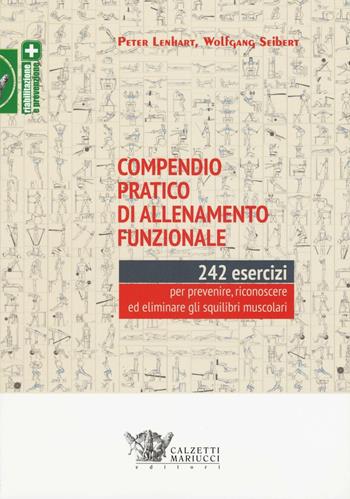 Compendio pratico di allenamento funzionale. 242 esercizi per prevenire, riconoscere ed eliminare gli squilibri muscolari - Peter Lenhart, Wolfgang Seibert - Libro Calzetti Mariucci 2016, Riabilitazione e prevenzione | Libraccio.it