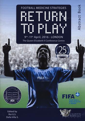 Football medicine strategies return to play. The Queen Elizabeth II Conference centre (Londra, 9-11 aprile 2016)  - Libro Calzetti Mariucci 2016, Riabilitazione e prevenzione | Libraccio.it