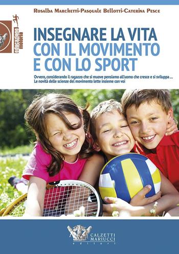 Insegnare la vita con il movimento e con lo sport - Rosalba Marchetti, Pasquale Bellotti, Caterina Pesce - Libro Calzetti Mariucci 2016, Educazione motoria | Libraccio.it