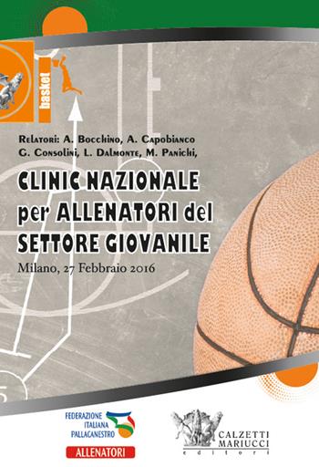 Basket. Clinic nazionale per allenatori del settore giovanile (Milano, 27 febbraio 2016). Con 2 DVD - Antonio Bocchino, Andrea Capobianco, Luca Dalmonte - Libro Calzetti Mariucci 2016, Basket collection | Libraccio.it