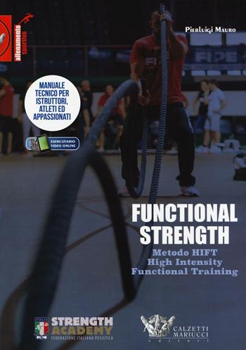 Functional strength. Metodo HIFT High Intensity Functional Training. Manuale tecnico per istruttori, atleti ed appassionati. Ediz. illustrata - Pierluigi Mauro - Libro Calzetti Mariucci 2016, Allenamento sportivo | Libraccio.it