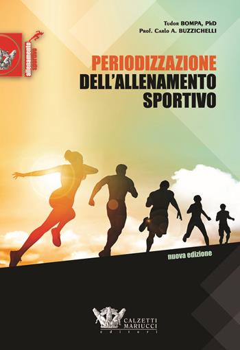 Periodizzazione dell'allenamento sportivo. Programmi per lo sviluppo della forza massima per 35 sports. Nuova ediz. - Tudor O. Bompa, Carlo Buzzichelli - Libro Calzetti Mariucci 2017 | Libraccio.it