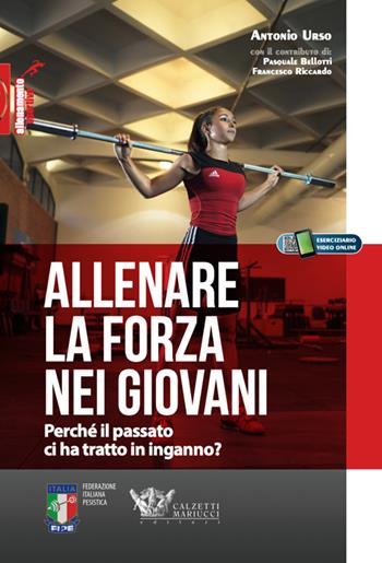Allenare la forza nei giovani. Perché il passato ci ha tratto in inganno? - Antonio Urso - Libro Calzetti Mariucci 2020, Allenamento sportivo | Libraccio.it
