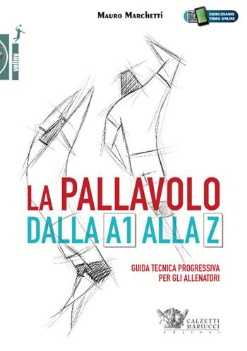 La pallavolo dalla A1 alla Z. Guida tecnica progressiva per gli allenatori. (fornito elettronicamente) - Mauro Marchetti - Libro Calzetti Mariucci 2020, Volley | Libraccio.it