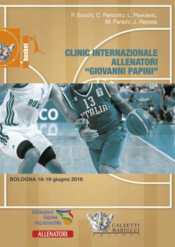 Clinic internazionale allenatori «Giovanni Papini» (Bologna, 18-19 giugno 2016). Con 2 DVD - Pierluigi Bucchi, Cesare Pancotto, Luka Pavicevic - Libro Calzetti Mariucci 2016, Basket collection | Libraccio.it