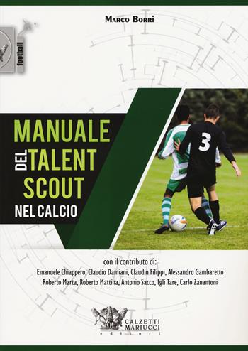 Manuale del talent scout nel calcio - Marco Borri - Libro Calzetti Mariucci 2017 | Libraccio.it