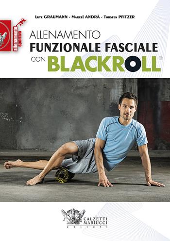 Allenamento funzionale fasciale con blackroll - Lutz Graumann, Marcel Andra, Torsten Pfitzer - Libro Calzetti Mariucci 2017, Allenamento sportivo | Libraccio.it