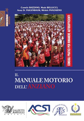 Il manuale motorio dell'anziano. Consigli pratici per rimanere autosufficienti. Ediz. illustrata - Carmelo Bazzano, Mario Bellucci, Avery D. Faigenbaum - Libro Calzetti Mariucci 2017, Educazione motoria | Libraccio.it