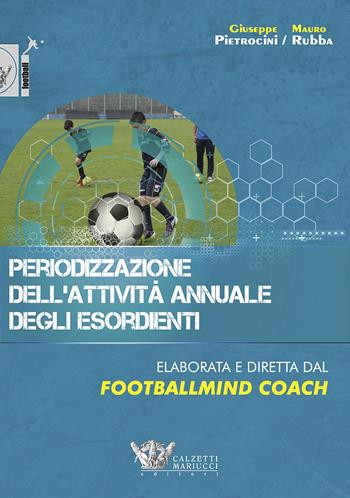 Periodizzazione dell'attività annuale degli esordienti - Giuseppe Pietrocini, Mauro Rubba - Libro Calzetti Mariucci 2017, Football | Libraccio.it