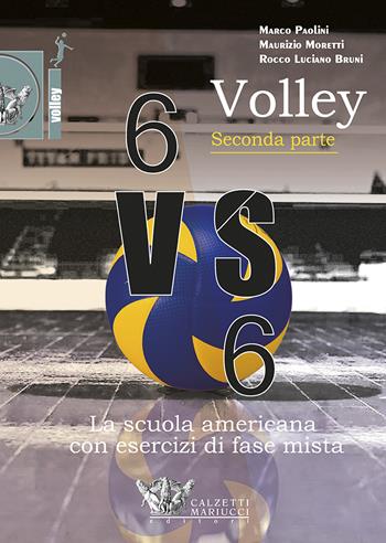 Volley 6 VS 6. La scuola americana con esercizi di fase mista. Con DVD. Vol. 2 - Marco Paolini, Maurizio Moretti, Luciano Bruni Rocco - Libro Calzetti Mariucci 2017, Volley | Libraccio.it
