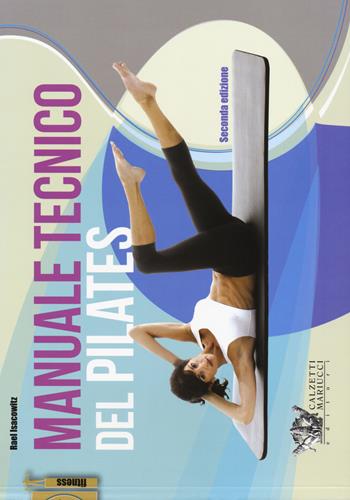 Manuale tecnico del pilates - Rael Isacowitz - Libro Calzetti Mariucci 2017, Fitness | Libraccio.it