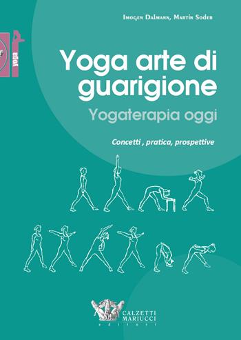 Yoga arte di guarigione. Yogaterapia oggi. Concetti, pratica, prospettive - Imogen Dalmann, Martin Soder - Libro Calzetti Mariucci 2018, Yoga | Libraccio.it