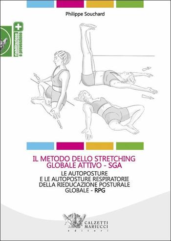 Il metodo dello stretching globale attivo (SGA). Le autoposture e le autoposture respiratorie della rieducazione posturale globale (RPG) - Philippe Souchard, Claudia Favilli - Libro Calzetti Mariucci 2018, Riabilitazione e prevenzione | Libraccio.it