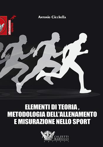 Elementi di teoria, metodologia dell'allenamento e misurazione nello sport - Antonio Cicchella - Libro Calzetti Mariucci 2018, Allenamento sportivo | Libraccio.it