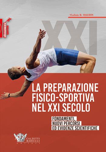 La preparazione fisico-sportiva nel XXI secolo: fondamenti, nuovi percorsi ed evidenze scientifiche - Vladimir B. Issurin - Libro Calzetti Mariucci 2020, Allenamento sportivo | Libraccio.it