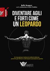 Diventare agili e forti come un leopardo. Un manuale di grande efficacia per risolvere le sindromi dolorose, prevenire gli infortuni e ottimizzare la prestazione sportiva