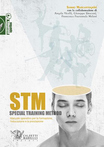 STM. Special training method. Manuale operativo per la formazione, l'educazione e la prestazione - Sammy Marcantognini, Claudia Favilli - Libro Calzetti Mariucci 2018, Psicologia sportiva | Libraccio.it