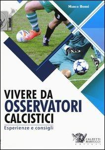 Vivere da osservatori calcistici. Esperienze e consigli - Marco Borri - Libro Calzetti Mariucci 2019, Football | Libraccio.it