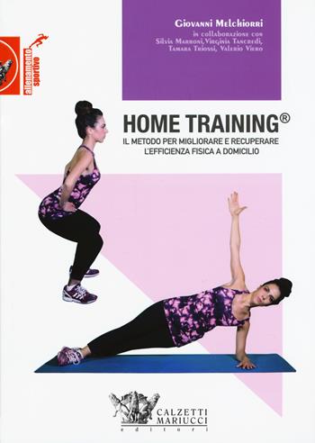 Home training. Il metodo per migliorare e recuperare l'efficienza fisica a domicilio - Giovanni Melchiorri, Silvia Marroni, Virginia Tancredi - Libro Calzetti Mariucci 2019, Allenamento sportivo | Libraccio.it