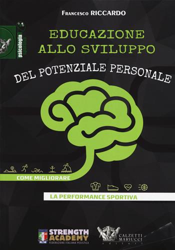 Educazione allo sviluppo del potenziale personale. Come migliorare la performance sportiva - Francesco Riccardo - Libro Calzetti Mariucci 2019, Psicologia sportiva | Libraccio.it
