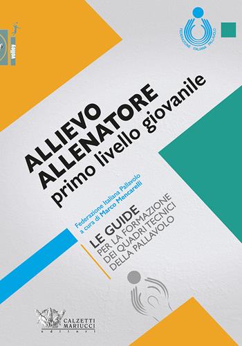 Allievo allenatore primo livello giovanile. Le guide per la formazione dei quadri tecnici della pallavolo - Marco Mencarelli - Libro Calzetti Mariucci 2019, Volley | Libraccio.it