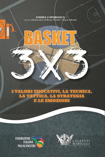 Basket 3x3. I valori educativi, la tecnica, la tattica, la strategia e le emozioni - Andrea Capobianco - Libro Calzetti Mariucci 2019, Basket collection | Libraccio.it