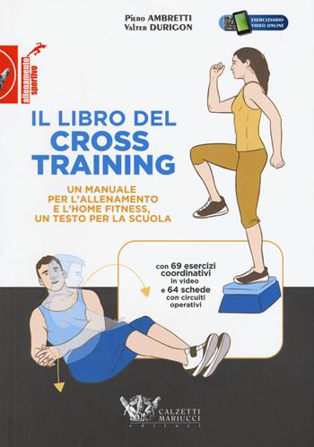 Il libro del cross training. Un manuale per l'allenamento e l'home fitness, un testo per la scuola - Piero Ambretti, Valter Durigon - Libro Calzetti Mariucci 2020, Allenamento sportivo | Libraccio.it