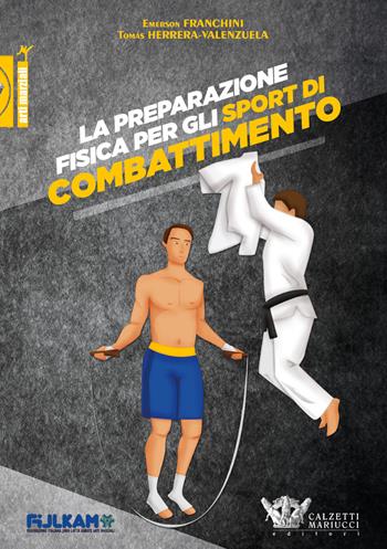 Preparazione fisica per gli sport di combattimento - Emerson Franchini, Tomas Herrera Valenzuela - Libro Calzetti Mariucci 2019, Arti marziali | Libraccio.it