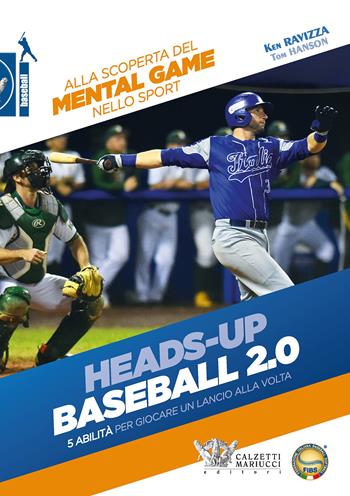 Heads-up. Baseball 2.0. 5 abilità per giocare un lancio alla volta. Alla scoperta del mental game nello sport - Ken Ravizza, Tom Hanson - Libro Calzetti Mariucci 2020 | Libraccio.it