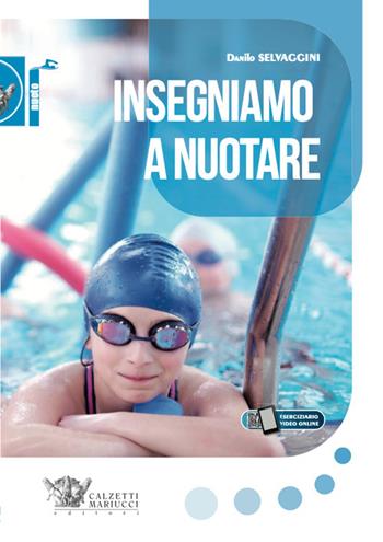 Insegniamo a nuotare - Danilo Selvaggini - Libro Calzetti Mariucci 2020, Nuoto collection | Libraccio.it