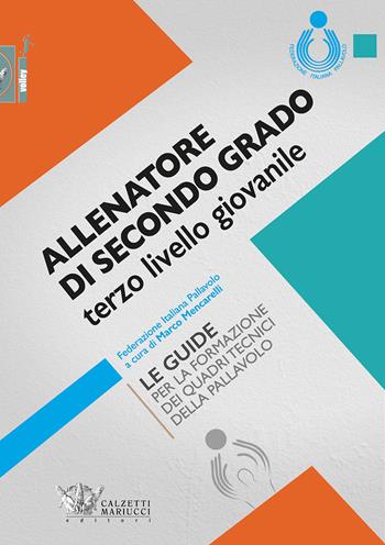 Allenatore di secondo grado terzo livello giovanile. Le guide per la formazione dei quadri tecnici della pallavolo  - Libro Calzetti Mariucci 2020, Volley | Libraccio.it