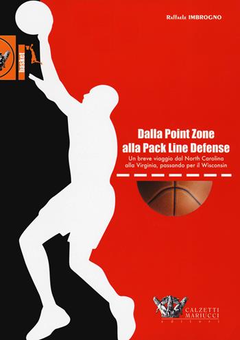 Dalla point zone alla pack line defense. Un breve viaggio dal North Carolina alla Virginia, passando per il Wisconsin - Raffaele Imbrogno - Libro Calzetti Mariucci 2020, Basket collection | Libraccio.it