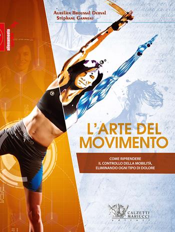 L'arte del movimento. Come riprendere il controllo della mobilità eliminando ogni tipo di dolore - Aurélien Broussal Derval, Stéphane Ganneau - Libro Calzetti Mariucci 2020, Allenamento sportivo | Libraccio.it