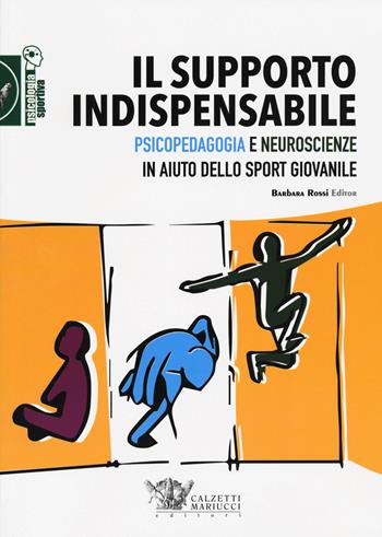 Il supporto indispensabile. Psicopedagogia e neuroscienze in aiuto dello sport giovanile  - Libro Calzetti Mariucci 2020, Psicologia sportiva | Libraccio.it