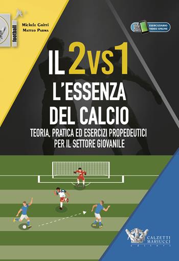 Il 2vs1. L'essenza del calcio. Teoria, pratica ed esercizi propedeutici per il settore giovanile. Con eserciziario video online. (fornito elettronicamente) - Michele Gritti, Matteo Parma - Libro Calzetti Mariucci 2020, Calcio | Libraccio.it
