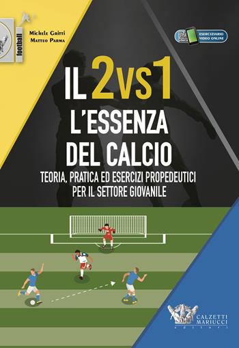 Il 2vs1. L'essenza del calcio. Teoria, pratica ed esercizi propedeutici per il settore giovanile. Con eserciziario video online. Con Contenuto digitale (fornito elettronicamente) - Michele Gritti, Matteo Parma - Libro Calzetti Mariucci 2020, Calcio | Libraccio.it