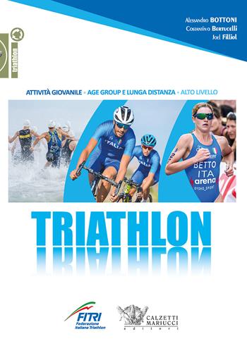 Triathlon. Attività giovanile, age group e lunga distanza, alto livello - Costantino Bertucelli, Alessandro Bottoni, Joel Filliol - Libro Calzetti Mariucci 2020, Triathlon | Libraccio.it